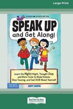 Speak Up and Get Along!: Learn the Mighty Might, Thought Chop, and More Tools to Make Friends, Stop Teasing, and Feel Good About Yourself [Standard Large Print 16 Pt Edition]