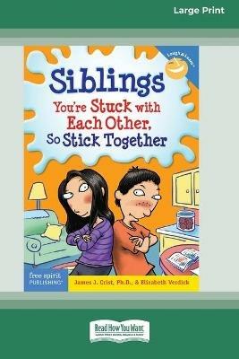 Siblings: : You're Stuck with Each Other, So Stick Together [Standard Large Print 16 Pt Edition] - James J Crist,Elizabeth Verdick - cover
