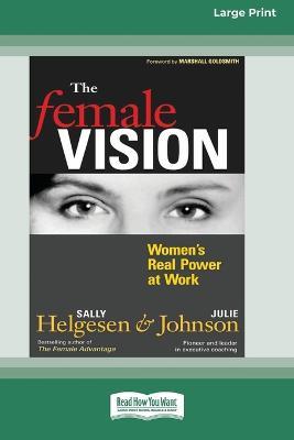 The Female Vision: Women's Real Power at Work (16pt Large Print Edition) - Sally Helgesen,Julie Johnson - cover