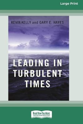Leading in Turbulent Times (16pt Large Print Edition) - Kevin Kelly,Gary Hayes - cover