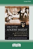 Way of the Ancient Healer: Sacred Teachings from the Philippine Ancestral Traditions [Standard Large Print 16 Pt Edition]