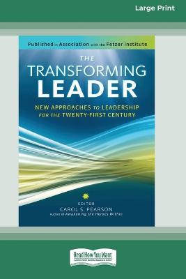 The Transforming Leader: New Approaches to Leadership for the Twenty-first Century (16pt Large Print Edition) - Carol S Pearson - cover