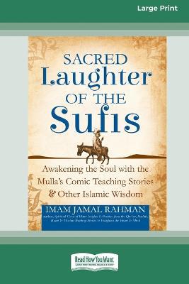Sacred Laughter of the Sufis: Awakening the Soul with the Mulla's Comic Teaching Stories and Other Islamic Wisdom [Standard Large Print 16 Pt Edition] - Imam Jamal Rahman - cover