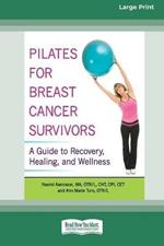 Pilates for Breast Cancer Survivors: A Guide to Recovery, Healing, and Wellness [Standard Large Print 16 Pt Edition]