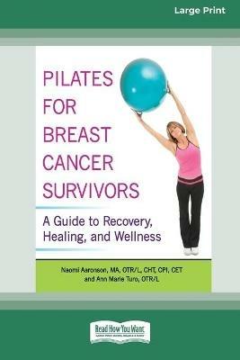 Pilates for Breast Cancer Survivors: A Guide to Recovery, Healing, and Wellness [Standard Large Print 16 Pt Edition] - Naomi Aaronson,Ann Marie Turo - cover