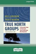 True North Groups: A Powerful Path to Personal and Leadership Development [Standard Large Print 16 Pt Edition]