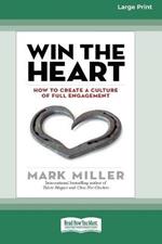 Win the Heart: How to Create a Culture of Full Engagement [Standard Large Print 16 Pt Edition]