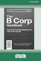 The B Corp Handbook, Second Edition: How You Can Use Business as a Force for Good [Standard Large Print 16 Pt Edition]