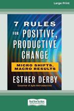 7 Rules for Positive, Productive Change: Micro Shifts, Macro Results [Standard Large Print 16 Pt Edition]
