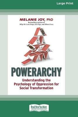 Powerarchy: Understanding the Psychology of Oppression for Social Transformation [Standard Large Print 16 Pt Edition] - Melanie Joy - cover