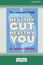 Healthy Gut, Healthy You: The Intestinal Truth [Standard Large Print 16 Pt Edition]