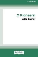 O Pioneers! (16pt Large Print Edition) - Willa Cather - cover