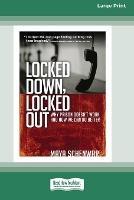 Locked Down, Locked Out: Why Prison Doesn't Work and How We Can Do Better [16 Pt Large Print Edition] - Maya Schenwar - cover