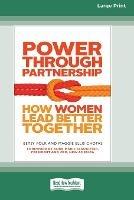 Power Through Partnership: How Women Lead Better Together [16 Pt Large Print Edition] - Betsy Polk,Maggie Ellis Chotas - cover