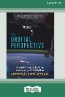 The Orbital Perspective: Lessons in Seeing the Big Picture from a Journey of Seventy-One Million Miles [16 Pt Large Print Edition]