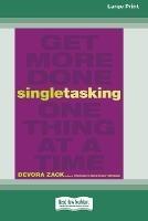 Singletasking: Get More Donea "One Thing at a Time [16 Pt Large Print Edition] - Devora Zack - cover