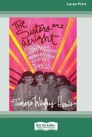 The Sisters Are Alright: Changing the Broken Narrative of Black Women in America [16 Pt Large Print Edition]
