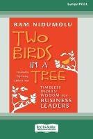 Two Birds in a Tree: Timeless Indian Wisdom for Business Leaders [16 Pt Large Print Edition] - Ram Nidumolu - cover