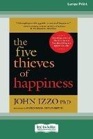 The Five Thieves of Happiness [16 Pt Large Print Edition] - John Izzo - cover