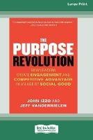 The Purpose Revolution: How Leaders Create Engagement and Competitive Advantage in an Age of Social Good [16 Pt Large Print Edition] - John Izzo,Jeff Vanderwielen - cover