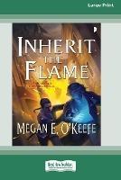 Inherit the Flame: A Scorched Continent Novel [16pt Large Print Edition] - Megan E O'Keefe - cover