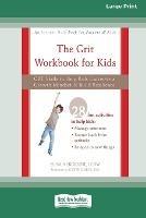 The Grit Workbook for Kids: CBT Skills to Help Kids Cultivate a Growth Mindset and Build Resilience [16pt Large Print Edition]