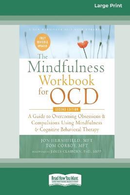 The Mindfulness Workbook for OCD: A Guide to Overcoming Obsessions and Compulsions Using Mindfulness and Cognitive Behavioral Therapy [16pt Large Print Edition] - Jon Hershfield and Tom Corboy - cover