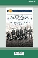 Australia's First Campaign: The Capture of German New Guinea, 1914 [16pt Large Print Edition] - Robert Stevenson - cover