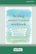 Healing Sexual Trauma Workbook: Somatic Skills to Help You Feel Safe in Your Body, Create Boundaries, and Live with Resilience [16pt Large Print Edition]