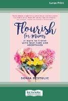 Flourish for Mums: 21 Ways to thrive with self care and acceptance [16pt Large Print Edition] - Sonia Bestulic - cover