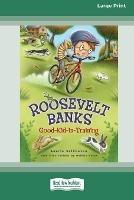 Roosevelt Banks: Good-Kid-in-Training [16pt Large Print Edition] - Laurie Calkhoven - cover