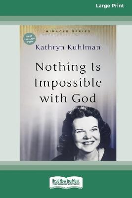 Nothing Is Impossible With God: [Updated Edition] [16pt Large Print Edition] - Kathryn Kuhlman - cover