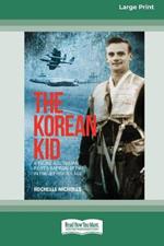 The Korean Kid: A Young Australian Pilot's Baptism of Fire [Large Print 16pt]