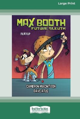 Max Booth Future Sleuth: Film Flip [Large Print 16pt] - Cameron Macintosh - cover