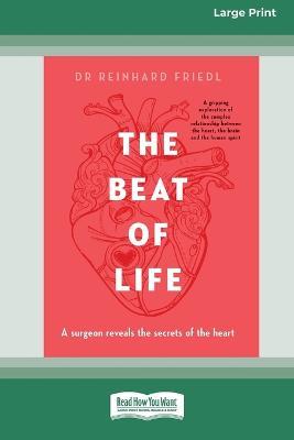 The Beat of Life: A surgeon reveals the secrets of the heart [Large Print 16pt] - Reinhard Friedl - cover