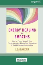 Energy Healing for Empaths: How to Protect Yourself from Energy Vampires, Honor Your Boundaries, and Build Healthier Relationships [16pt Large Print Edition]