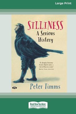 Silliness: A serious history [Large Print 16pt] - Peter Timms - cover