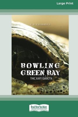 Bowling Green Bay: The Navy Cadets [Large Print 16pt] - Christopher Cummings - cover