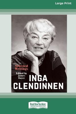 Inga Clendinnen: Selected Writings [Large Print 16pt] - James Boyce - cover