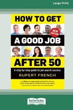 How to Get a Good Job After 50 (2nd edition): A step-by-step guide to job search success [Large Print 16pt]