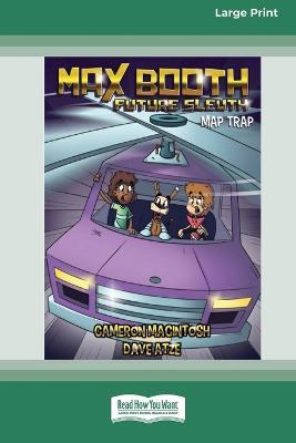 Max Booth Future Sleuth #6: Map Trap [Large Print 16pt] - Cameron Macintosh - cover