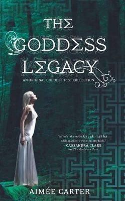The Goddess Legacy: An Anthology - Aimée Carter - cover