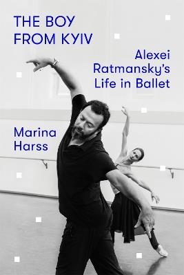 The Boy from Kyiv: Alexei Ratmansky's Life in Ballet - Marina Harss - cover