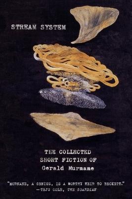 Stream System: The Collected Short Fiction of Gerald Murnane - Gerald Murnane - cover