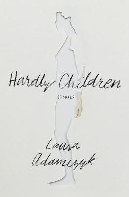 Hardly Children: Stories - Laura Adamczyk - cover