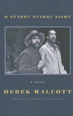 O Starry Starry Night: A Play - Derek Walcott - cover