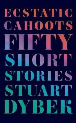 Ecstatic Cahoots: Fifty Short Stories - Stuart Dybek - cover