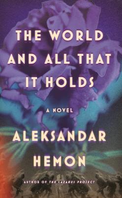 The World and All That It Holds - Aleksandar Hemon - cover