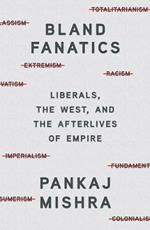 Bland Fanatics: Liberals, Race, and Empire