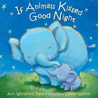 If Animals Kissed Good Night - Ann Whitford Paul - cover